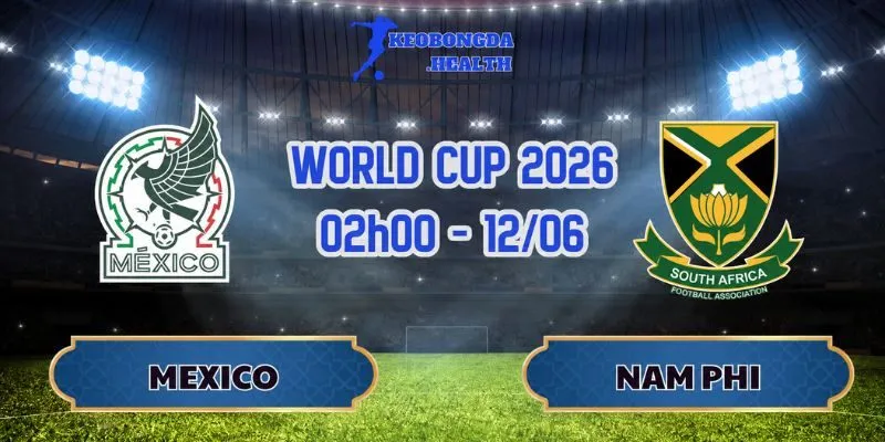 Soi Kèo Mexico Vs Nam Phi 02h00 Ngày 12/06: Phân Tích Tỷ Lệ