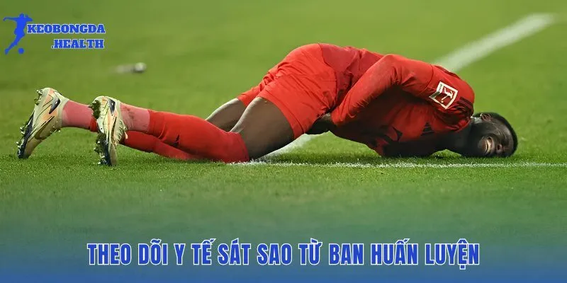 Giám sát thể lực nghiêm ngặt trước quyết định thi đấu